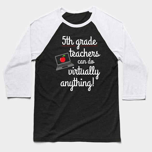 Fifth Grade Teachers Can Do Virtually Anything Educator Baseball T-Shirt by MalibuSun